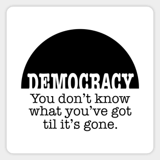 Democracy, When It's Gone (black ink) Magnet